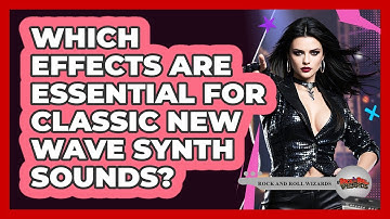 Which Effects Are Essential For Classic New Wave Synth Sounds? - Rock and Roll Wizards