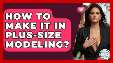 How To Make It In Plus-size Modeling? - Inside Body Image