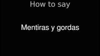 How to Pronounce correctly Mentiras y gordas (Movie)
