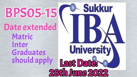 IBA Sukkur BSP05-15 Jobs| Apply online| last date 28 June 2022| Date extended.