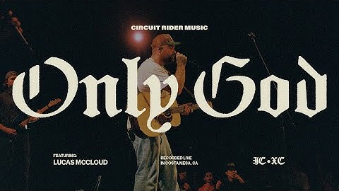 Only God (feat. Lucas McCloud) - Circuit Rider Music