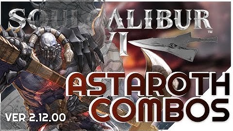 Astaroth Combo Video ⚔️ SOULCALIBUR VI
