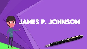 What is James P. Johnson?, Explain James P. Johnson, Define James P. Johnson