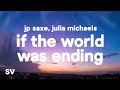 JP Saxe, Julia Michaels - If The World Was Ending (Lyrics)