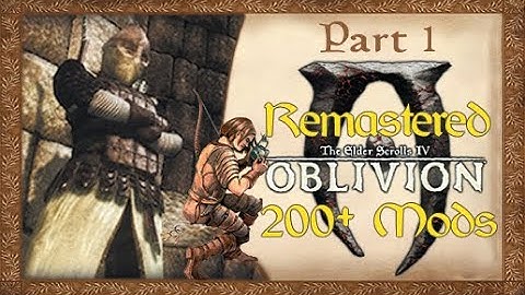 Oblivion with 200+ Mods (Part 1 - Thief)