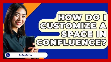 How Do I Customize A Space In Confluence? - Be App Savvy