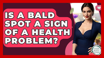 Is A Bald Spot A Sign Of A Health Problem? - Inside Body Image