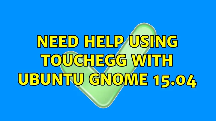 Ubuntu: Need help using Touchegg with Ubuntu Gnome 15.04 (2 Solutions!!)