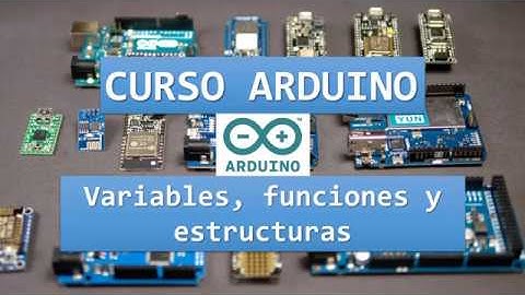 Curso Arduino - 03 Variables, funciones y estructuras