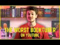 The Worst BookTuber On YouTube ~Me~