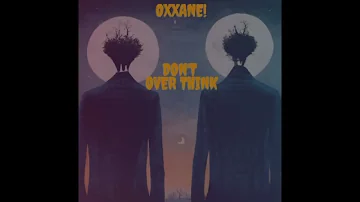 OXXANE - Don't Overthink