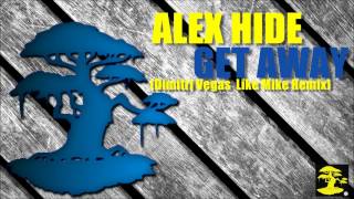 Alex Hide - Get Away (Dimitri Vegas  Like Mike Remix)