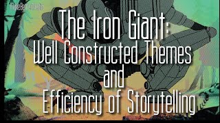 The Iron Giant: Well Constructed Themes and Efficiency of Storytelling