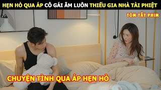 Review Phim Hẹn Hò Qua Áp Cô Gái Ẵm Luôn Thiếu Gia Nhà Tài Phiệt Review Phim Ngôn Tình Hay