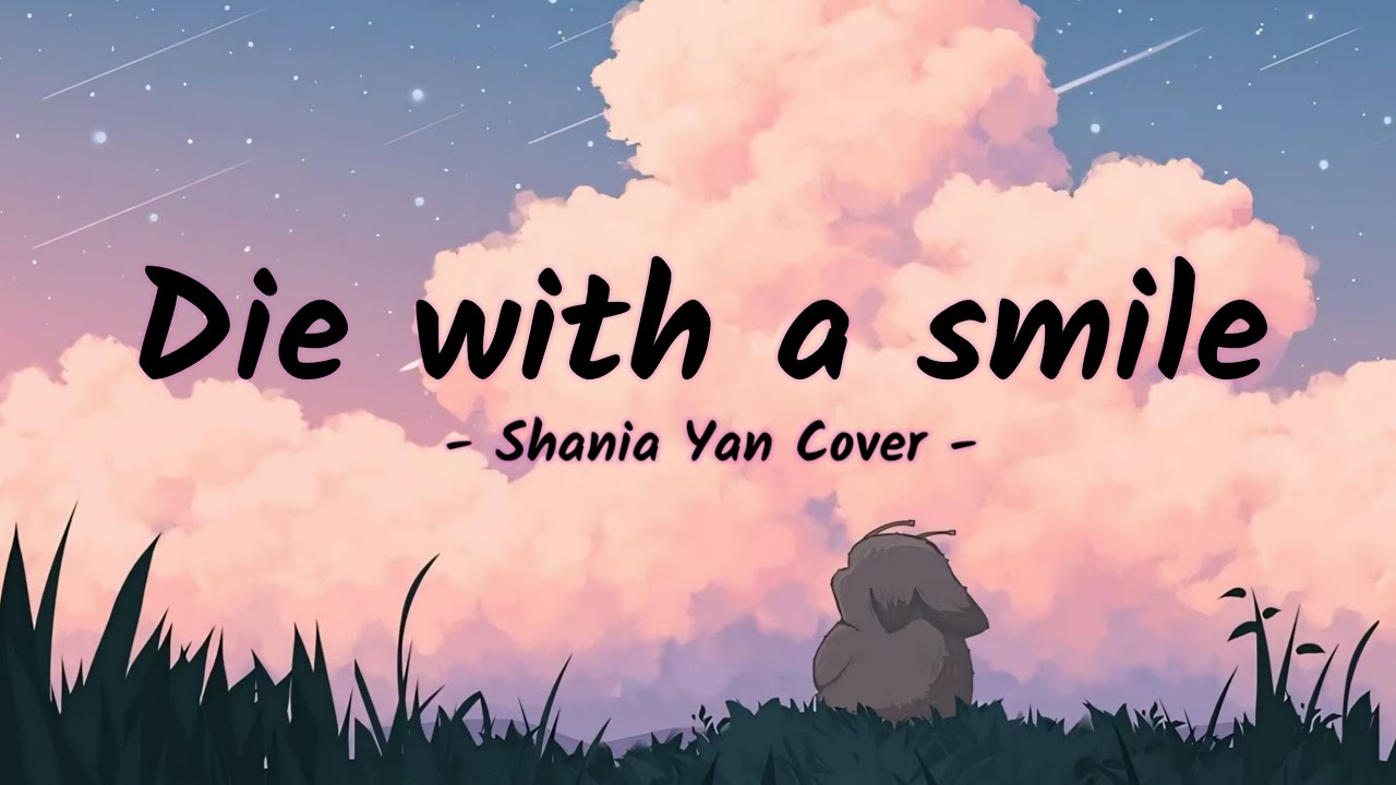 Die With A Smile - Lady Gaga, Bruno Mars | Cover by Shania Yan Die With A Smile - Lady Gaga, Bruno Mars | Cover by Shania Yan