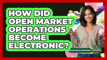 How Did Open Market Operations Become Electronic? - Learn About Economics