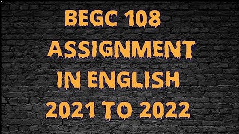 BEGC 108 SOLVED ASSIGNMENT IN ENGLISH 2021 TO 2022
