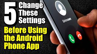 Before Using the Android Phone App, Change These 5 Settings