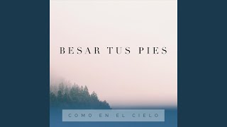 Video thumbnail of "Como En El Cielo - Besar Tus Pies"