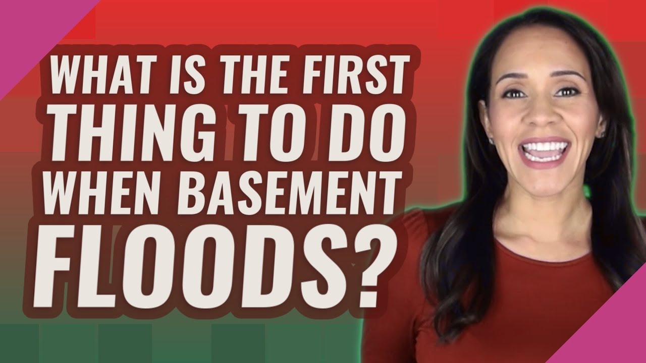 What is the first thing to do when basement floods?