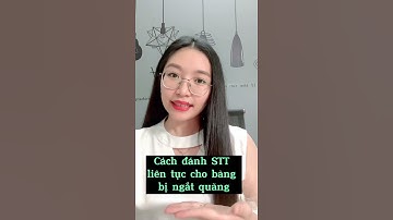 CÁCH ĐÁNH STT LIÊN TỤC BỊ NGẮT QUÃNG TRONG EXCEL