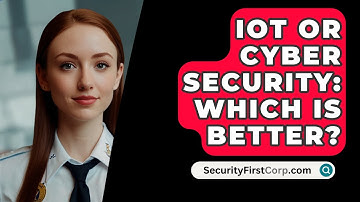 IoT Or Cyber Security: Which Is Better? - SecurityFirstCorp.com