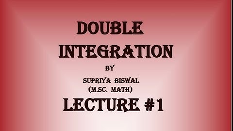 DOUBLE  INTEGRATION || LECTURE 1|| CALCULUS