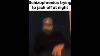 Schizophrenics Trying To Jack Off At Night