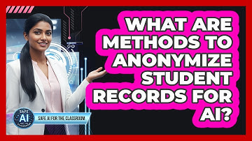 What Are Methods To Anonymize Student Records For AI?