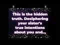 This is the hidden truth deciphering your sisters true intentions about you and angel