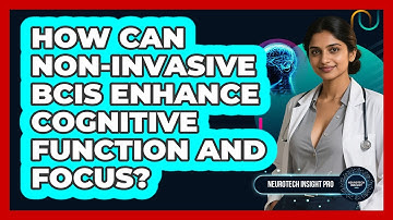 How Can Non-invasive BCIs Enhance Cognitive Function And Focus? - Neurotech Insight Pro