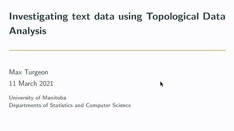 Investigating text data using Topological Data Analysis – Max Turgeon
