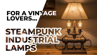 Industrial Steampunk Lamps For Vintage Sci-Fi Lovers
