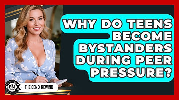 Why Do Teens Become Bystanders During Peer Pressure? - The Gen X Rewind