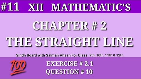 11||Chapter 2 Exercise 2.1 Question 10 Class12 Maths Sindh Board Salman Ahsan The Straight Line