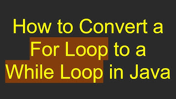 How to Convert a For Loop to a While Loop in Java