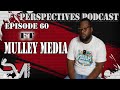 Mulley media details his journey ingraphy music ziz  more perspectives podcast 60