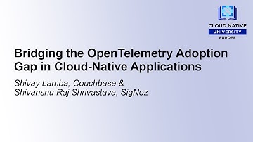 Bridging the OpenTelemetry Adoption Gap in Cloud-Native... Shivay Lamba & Shivanshu Raj Shrivastava