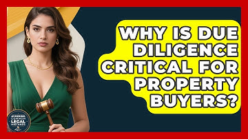 Why Is Due Diligence Critical For Property Buyers? - Avoiding Common Legal Mistakes