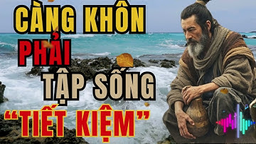 PHẦN 3: NGƯỜI KHÔN PHẢI TẬP SỐNG TIẾT KIỆM – LỜI DẠY CỔ NHÂN | TRIẾT LÝ CUỘC SỐNG