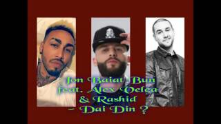 Jon Baiat Bun feat. Alex Velea & Rashid - Dai Din ?