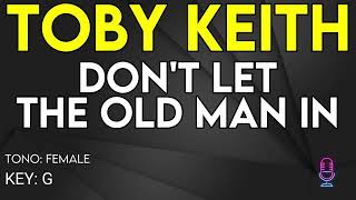 Toby Keith - Don't Let the Old Man In - Karaoke Instrumental - Female