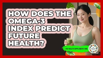How Does The Omega-3 Index Predict Future Health? - The Health Supplement Hub