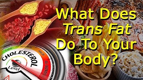 What Does Trans Fat Do To Your Body?