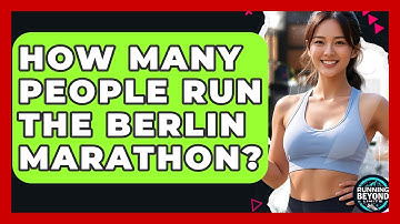 How Many People Run The Berlin Marathon? - Running Beyond Limits