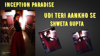 Udi Teri Aankho Se Dance Video Inception Paradise Shweta Gupta Dance Of This Week