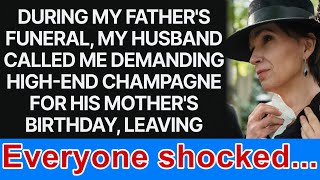 At my father's funeral, my husband insisted I get champagne for his mother's birthday.