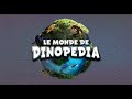 Le monde de dinopedia  prsentation