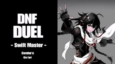 『DNF DUEL』 - Swift Master Combos - (So Far)