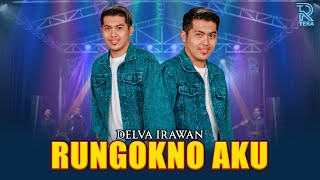 DELVA IRAWAN - RUNGOKNO AKU FT. NEW ARISTA